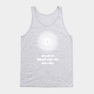 Ask Me to Pray for You and I Will Tank Top